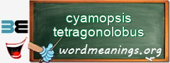 WordMeaning blackboard for cyamopsis tetragonolobus